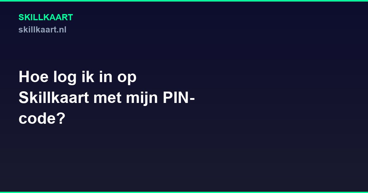 Hoe log ik in op Skillkaart met mijn pincode?