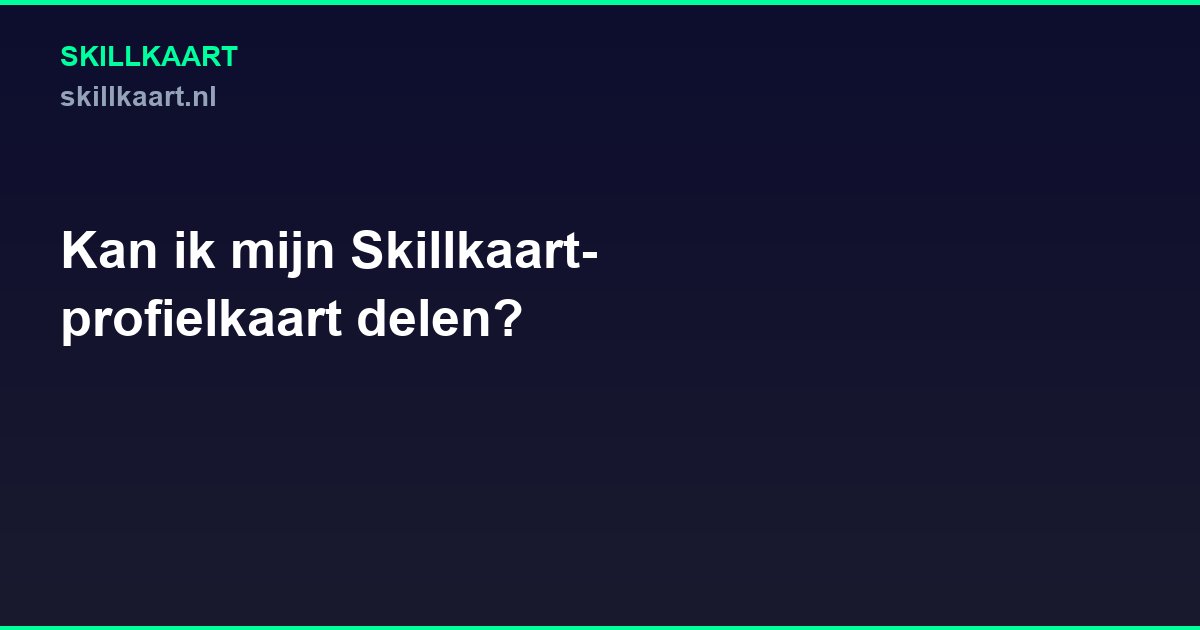 Kan ik mijn Skillkaart-profielkaart delen?