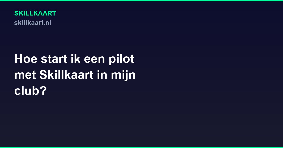 Hoe start ik een pilot met Skillkaart in mijn club?