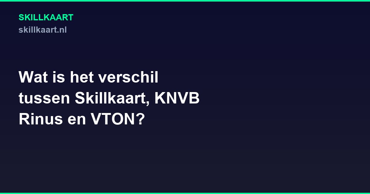 Wat is het verschil tussen Skillkaart, KNVB Rinus en VTON?