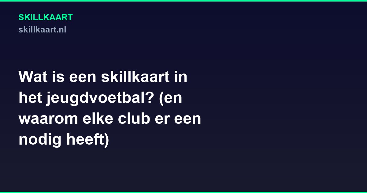 Wat is een skillkaart in het jeugdvoetbal? (en waarom elke club er één nodig heeft)