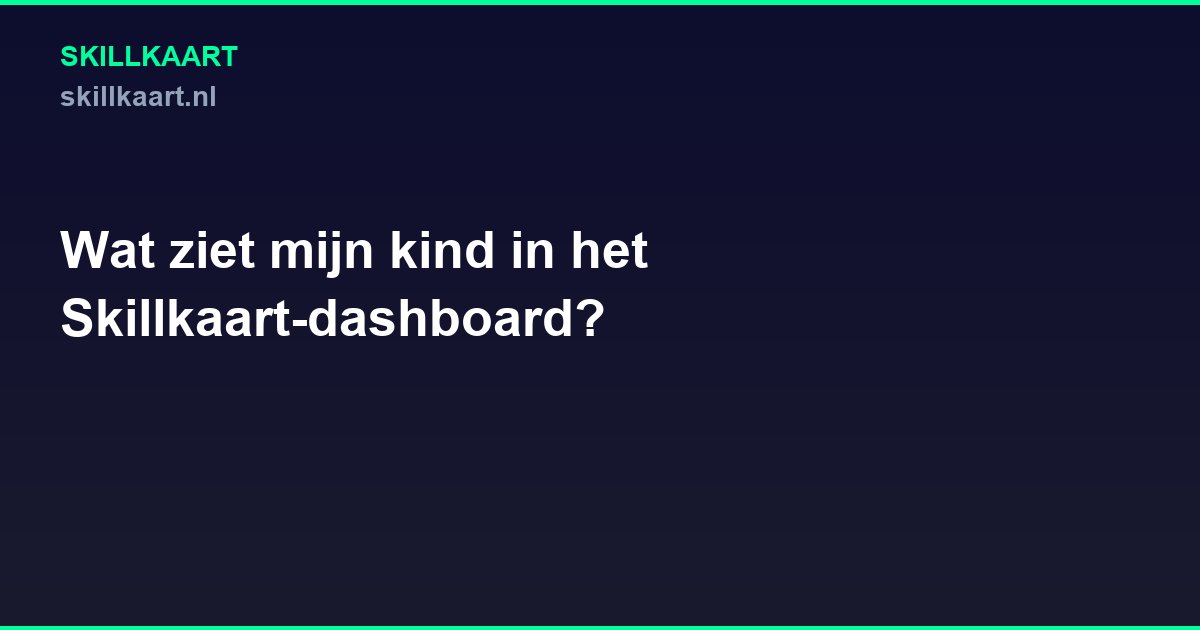 Wat ziet mijn kind in het Skillkaart-dashboard?